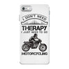 I Don't Need Therapy Just to Go Motorcycling iPhone 7 Case