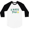 I HATE YOU 3/4 Sleeve Shirt