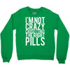 i'm not crazy cause i take the right pills Crewneck Sweatshirt