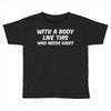 body like this Toddler T-shirt