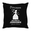 Princesses Are Born In January Throw Pillow