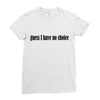 guess i have no choice Ladies Fitted T-Shirt