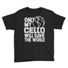only my cello will save the world Youth Tee
