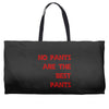no pants are the best pants Weekender Totes