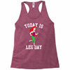 today is leg day Racerback Tank
