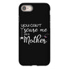 you can't scare me i'm a mother iPhone 8