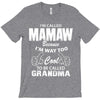 I&rsquo;m Called Mamaw Because I&rsquo;m Way Too Cool To Be Called Grandma T-Shirt
