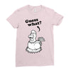 Guess What Ladies Fitted T-Shirt