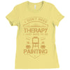 I Don't Need Therapy Just to Do Painting Ladies Fitted T-Shirt