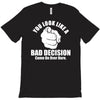 you look like a bad decision come on over here T-Shirt