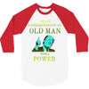 never underestimate an old man with a 3/4 Sleeve Shirt
