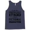 i am too emotionally attached to fictional characters Tank Top