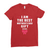 I Am The Best Mother's Day Gift Ever Ladies Fitted T-Shirt