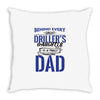 Behind Every Great Driller's Daughters Is A Truly Amazing Dad Throw Pillow