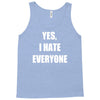 yes i hate everyone Tank Top