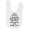 Me? Crazy? I should get down off this unicorn and slap you Baby Bibs