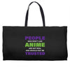 people who don't like anime are not real and should not be trusted Weekender Totes