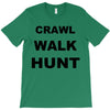 crawl walk hunt T-Shirt