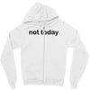 not today Zipper Hoodie