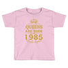 queens are born in 1985 Toddler T-shirt