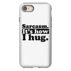 sarcasm. it's how i hug iPhone 8