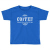 coffee (3) Toddler T-shirt