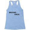 bround once Racerback Tank