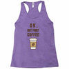 Ok But First Coffee Racerback Tank