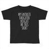 my favorite daughter bought me this shirt Toddler T-shirt