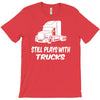 still plays with trucks T-Shirt