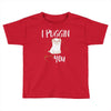 i puggin love you Toddler T-shirt