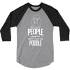The More People I Meet The More I Love My Poodle Gifts 3/4 Sleeve Shirt