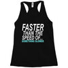 faster than the speed of something slower Racerback Tank
