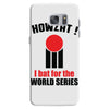 HOWZAT I BAT FOR THE WORLD SERIES Samsung Galaxy S7