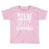 Just One More Gun I Promise Toddler T-shirt