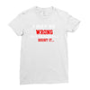 i may be wrong Ladies Fitted T-Shirt