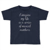 i imagine my life as a series of musical numbers Toddler T-shirt