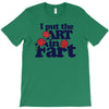 i put the art in fart T-Shirt