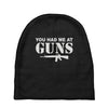 you had me at guns Baby Beanies