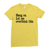 hang on let me overthink this Ladies Fitted T-Shirt