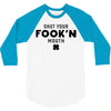 Shut Your Fook'n Mouth, Shut Your Fookin Mouth, you'll do nothing, con 3/4 Sleeve Shirt
