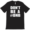 don't be a dnb T-Shirt