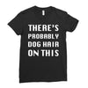 there's probably dog hair on this Ladies Fitted T-Shirt