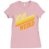 let's get weird Ladies Fitted T-Shirt
