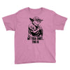 my yoda shirt, this is Youth Tee