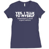 yes i talk to myself sometimes i need expert advice Ladies Fitted T-Shirt
