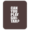 can you play guitar can you fuck Mousepad