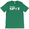 you're in my spot T-Shirt