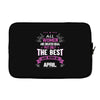 All Women Created Equal But The Best Born In April Laptop sleeve