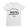 i love you more mom Ladies Fitted T-Shirt